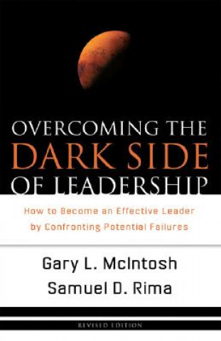Overcoming the Dark Side of Leadership - How to Become an Effective Leader by Confronting Potential Failures