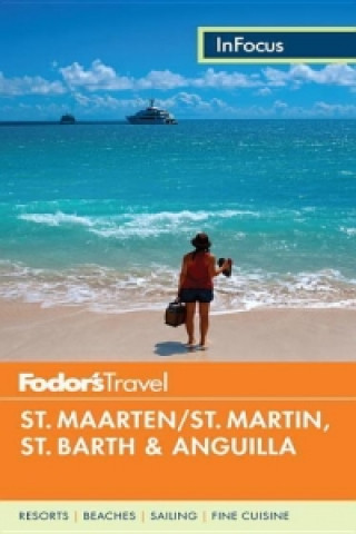 Fodor's In Focus St. Maarten/St. Martin, St. Barth & Anguilla