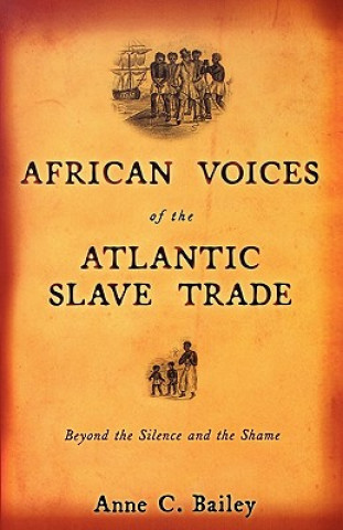 African Voices of the Atlantic Slave Trade (Anne C. Bailey)(Brožovaná)