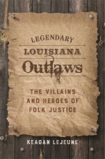 Legendary Louisiana Outlaws