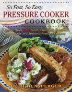 So Fast, So Easy Pressure Cooker Cookbook