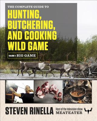 Complete Guide to Hunting, Butchering, and Cooking Wild Game (Steven Rinella,John Hafner)(Puha kötésű)