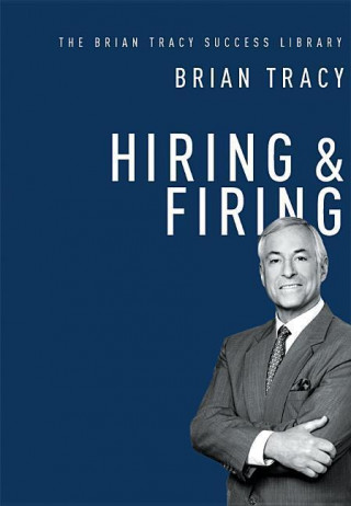 Hiring & Firing: The Brian Tracy Success Library