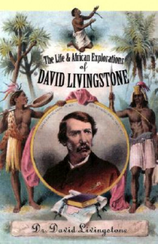 Life and African Explorations of David Livingstone