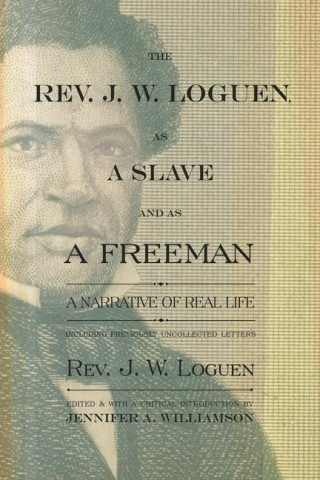 Rev. J. W. Loguen, as a Slave and as a Freeman
