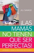 Las mamás no tienen que ser perfectas / No More Perfect Moms