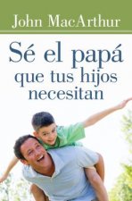 Sé el papá que tus hijos necesitan / Be the Father Your Children Need