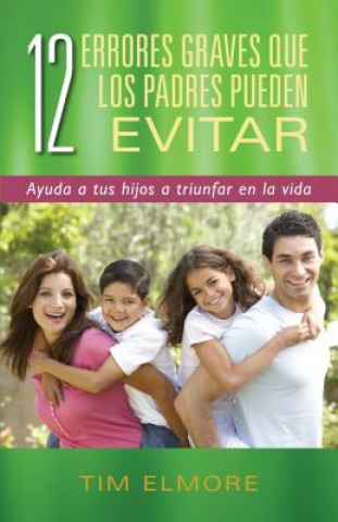 12 errores graves que los padres pueden evitar / 12 Serious Mistakes That Parents Can Avoid