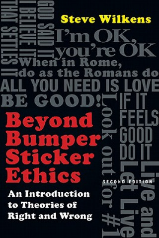 Beyond Bumper Sticker Ethics - An Introduction to Theories of Right and Wrong