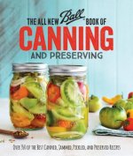 All New Ball (R) Book Of Canning And Preserving: Over 350 of the Best Canned, Jammed, Pickled, and Preserved Recipes