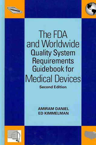 The FDA and Worldwide Quality System Requirements Guidebook for Medical Devices