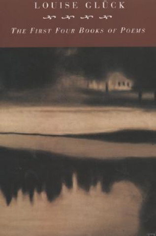 The First Four Books of Poems (Louise Gluck)(Brožovaná)