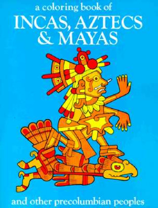 A Coloring Book of Incas, Aztecs and Mayas