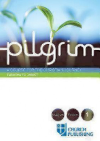PILGRIM - TURNING TO CHRIST: A COURSE FO