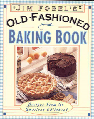 Jim Fobel's Old-Fashioned Baking Book