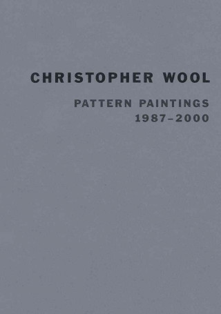 Christopher Wool: Pattern Paintings 1987-2000