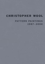 Christopher Wool: Pattern Paintings 1987-2000