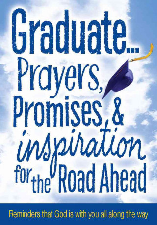 Graduate… Prayers, Promises & Inspiration for the Road Ahead