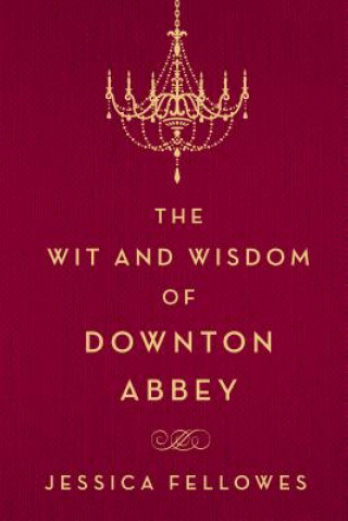 WIT & WISDOM OF DOWNTON ABBEY