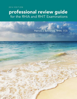 Professional Review Guide for the RHIA and RHIT Examinations 2016