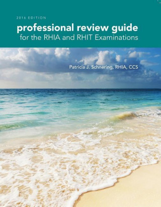 Professional Review Guide for the RHIA and RHIT Examinations 2016