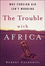 TROUBLE WITH AFRICA WHY FOREIGN AID ISN