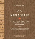 Crown Maple Guide to Maple Syrup