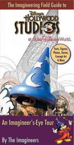 The Imagineering Field Guide to Disney's Hollywood Studios at Walt Disney World