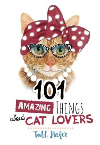 101 Amazing Things About Cat Lovers