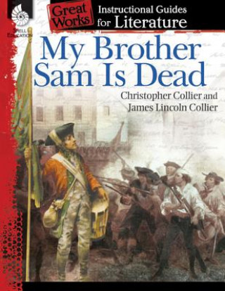 My Brother Sam Is Dead: An Instructional Guide for Literature