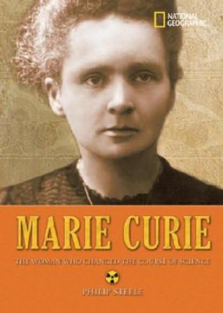 World History Biographies: Marie Curie : The Woman Who Changed the Course of Science