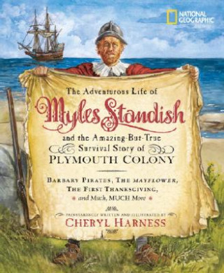 The Adventurous Life of Myles Standish and the Amazing-but-True Survival Story of Plymouth Colony : Barbary Pirates, the Mayflower, the First Thanksgi