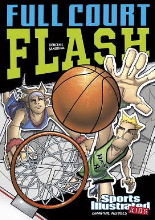 Sports Illustrated Kids Graphic Novels: Full Court Flash