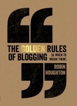 The Golden Rules of Blogging (& When to Break Them)