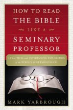 How to Read the Bible Like a Seminary Professor