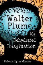 Walter Plume and the Dehydrated Imagination