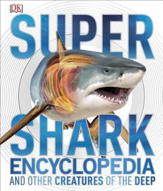 Super Shark Encyclopedia and Other Creatures of the Deep