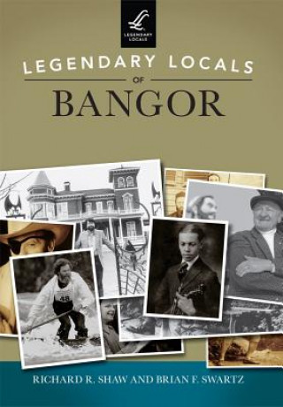 Legendary Locals of Bangor Maine