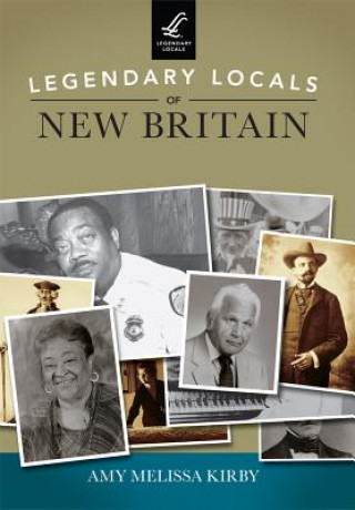 Legendary Locals of New Britain, Connecticut