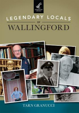 Legendary Locals of Wallingford, Connecticut