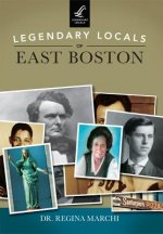 Legendary Locals of East Boston, Massachusetts