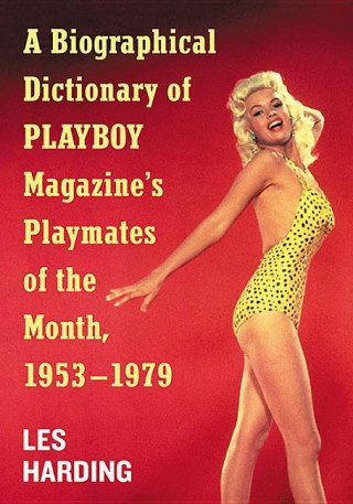 Biographical Dictionary of Playboy Magazine's Playmates of the Month, 1953-1979