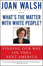What's the Matter With White People?