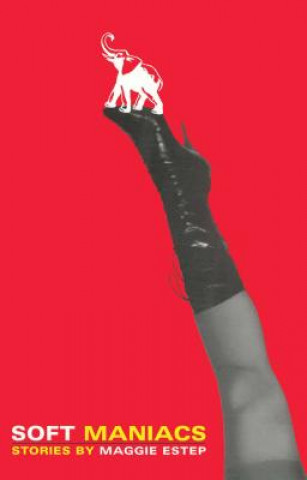 Soft Maniacs (Maggie Estep)(Brožovaná)