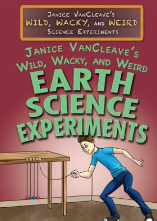 Janice Vancleave's Wild, Wacky, and Weird Earth Science Experiments