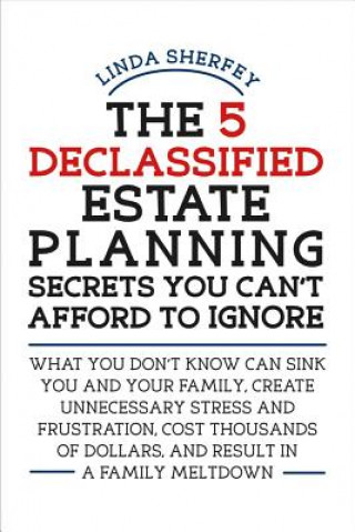 5 Declassified Estate Planning Secrets You Can't Afford to Ignore