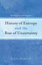 An Essay Concerning the History of Entropy and the Rise of Uncertainty