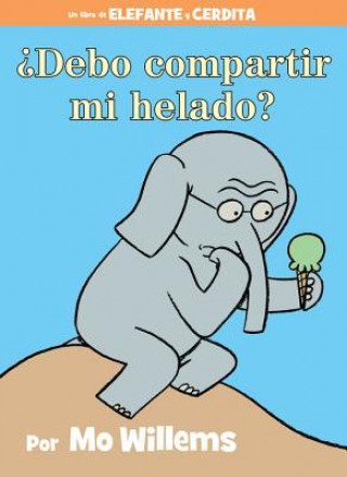 Debo compartir mi helado? (Spanish Edition) (Mo Willems)(Twarda)