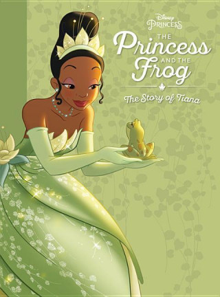 PRINCESS & THE FROG THE STORY OF TIANA