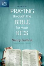 One Year Praying Through The Bible For Your Kids, The